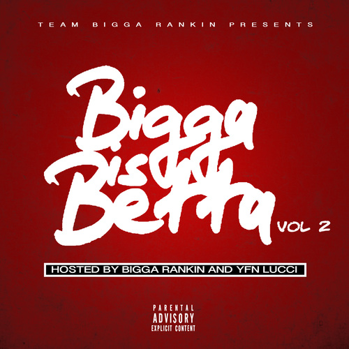 [Mixtape]- Bigga Is Betta Vol. 2 @teambiggarankin @yfn_lucci