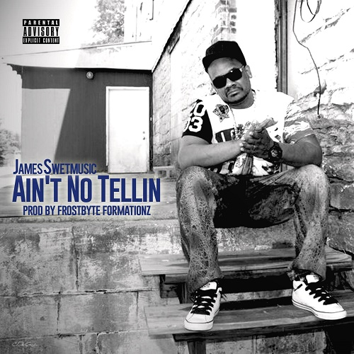 New Music- James Swetmusic “Ain’t No Tellin” @james_swetmusic