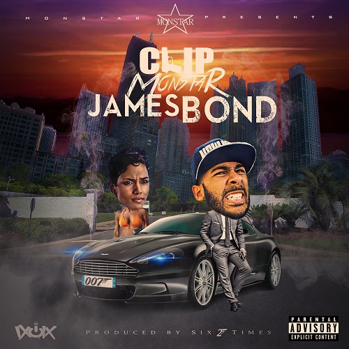 [Single] Clip MonStar – James Bond [prod by Six 2 Times] @Clip_Monstar