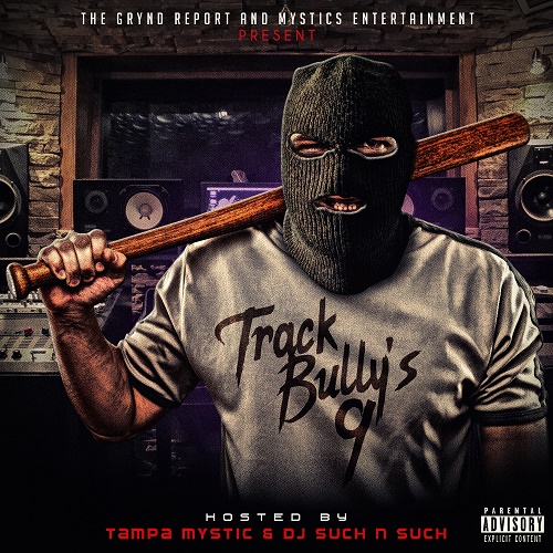 Out Now- The Grynd Report “Track Bully’s 9” Hosted by @tampamystic & @djsuchnsuch