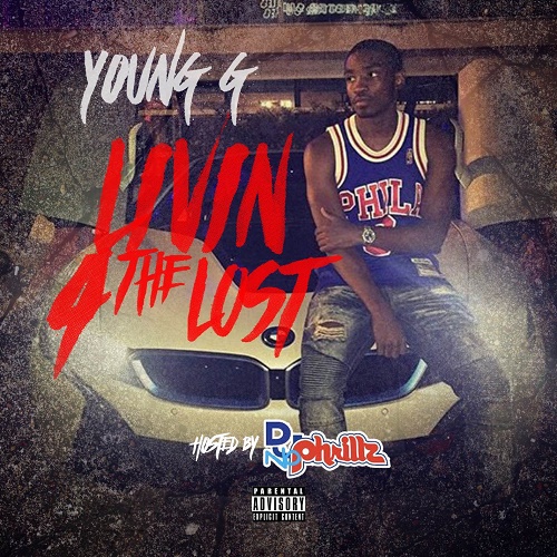 New mixtape! Young G “Livin 4 The Lost” @youngg_215, @djnophrillz