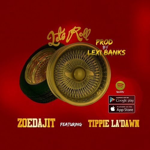 [Single] Zoedajit – Lets Roll [Prod by Lexi Banks] @BMOZoedajit