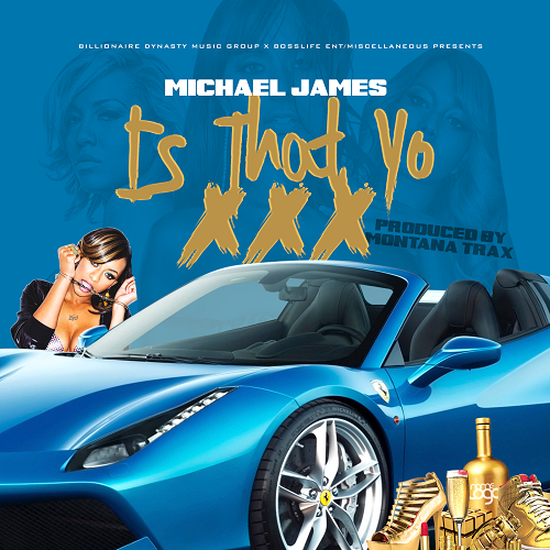 [Single] Micheal James – Is That Yo Chic [Prod by Montana Trax] @MiscDaBoss