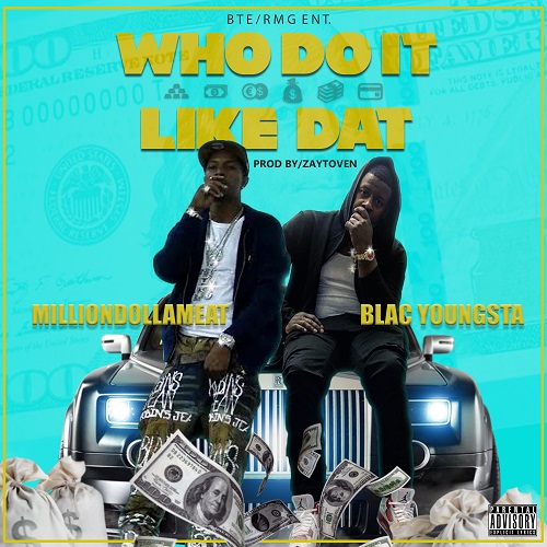 [Single] @Milliondolameat ft Blac Youngsta – Who Do It Like Dat (Prod by ZayToven)