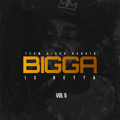 [Mixtape] Bigga is Betta vol 5 hosted by Bigga Rankin