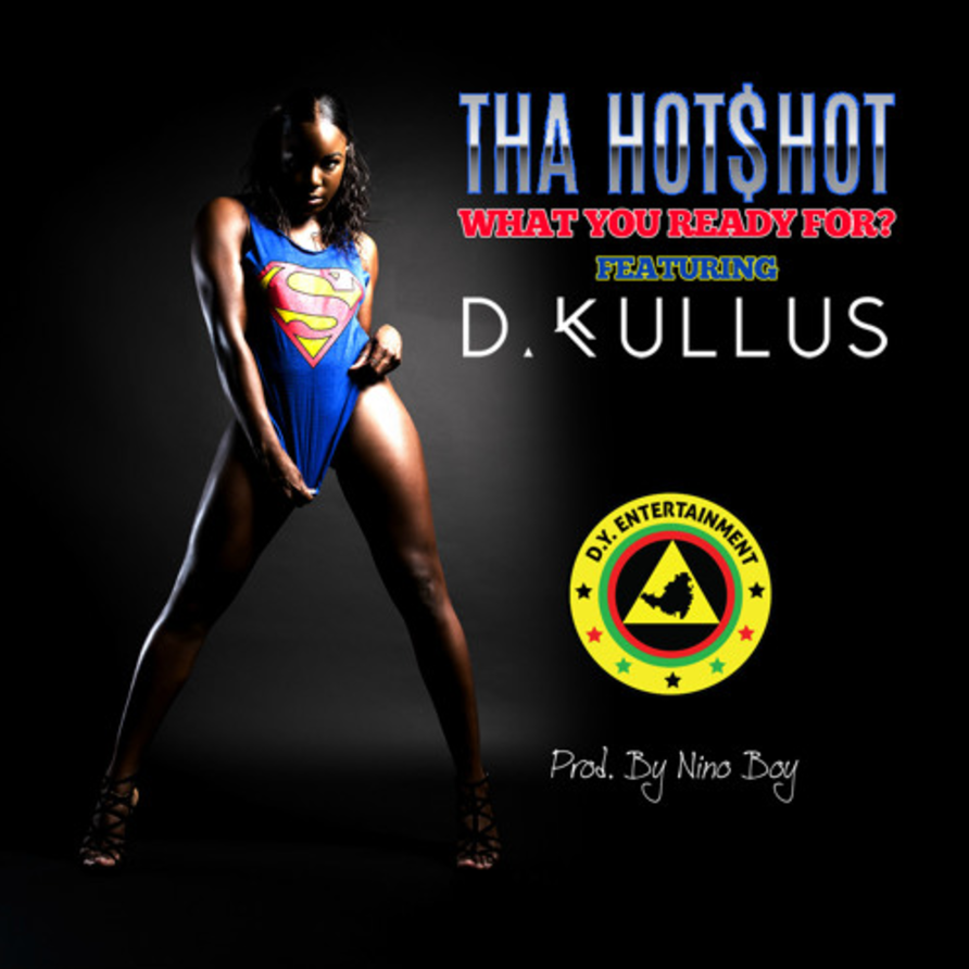 Tha Hot$hot – “What You Ready For” ft. D.Kullus (Prod. By Nino Boy)
