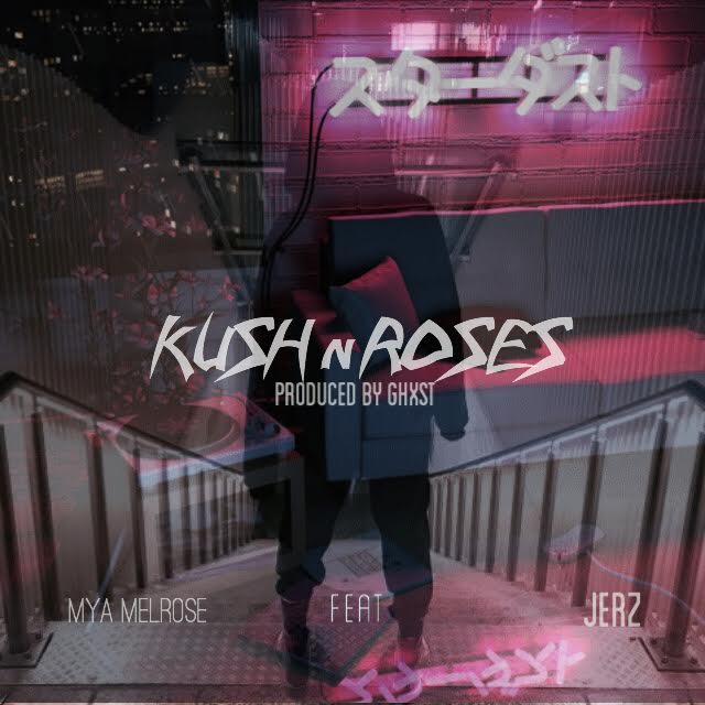 [Single] Mya Melrose FT JerZ – Kush n Roses @MyaMelrose @JerZ_RRR