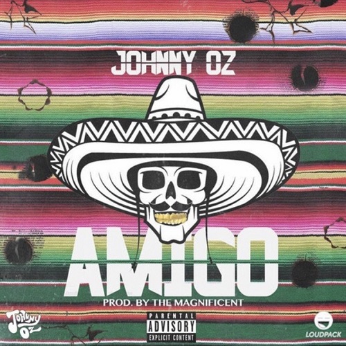 [Single] Johnny Oz – Amigo (Prod By The Magnificent) @Johnnyozmusic