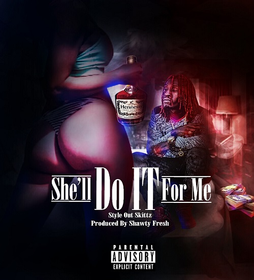 [Single] Style Out Skittz – She’ll Do It For Me (Prod by Shawty Fresh) @StyleOutSkittz