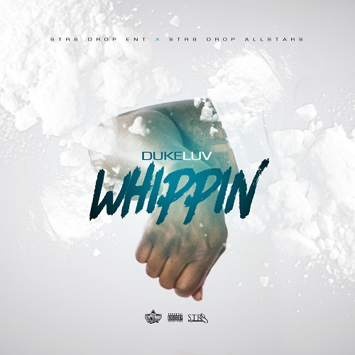 [Single] Duke Luv – Whippin (Prod by P.C) @​duke_luv1000