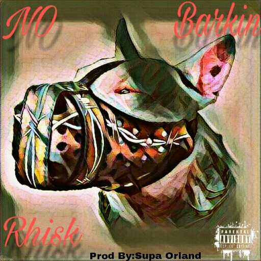 [Single] Rhisk – No Barkin @OfficialRhisk