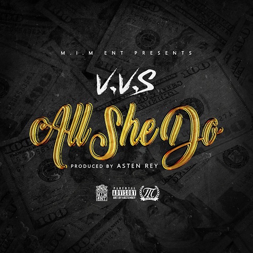 New Music- V.V.S MACN “ALL SHE DO” PROD BY ASTEN RAY @Vvs_macn