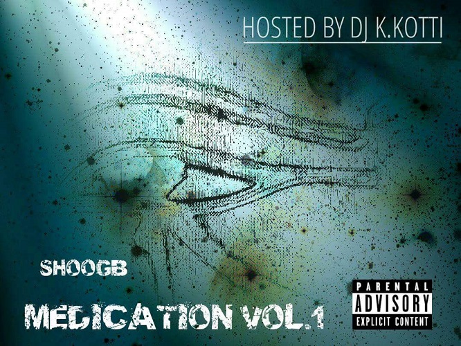 [Mixtape] ShooGb – Medication Vol.1 Hosted by Dj K.Kotti @THEREALSHOOGB