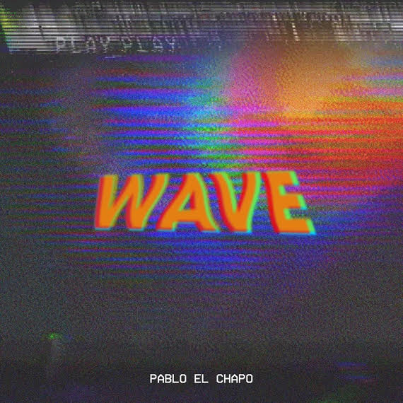 Pablo El Chapo – “Wave”