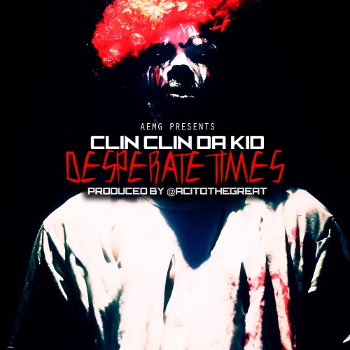 [Video] Clin Clin Da Kid – Desperate Times (Prod by @AcitoTheGreat) @ClinClin_Da_Kid