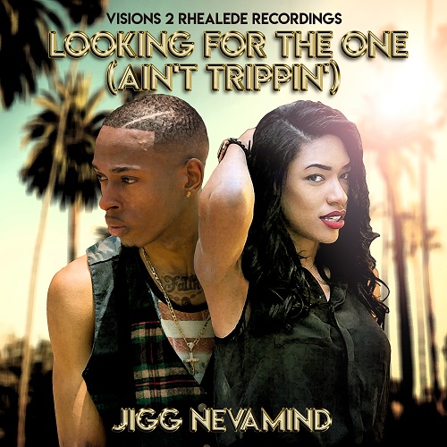 [Single] Jigg Nevamind – Looking For The One (Ain’t Trippin’) @JiggNevamind