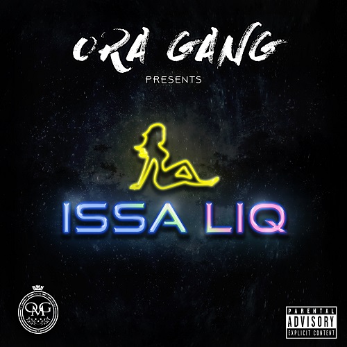 [Single] Ora Gang – Issa Liq @The_Shun_White @FonzoLane