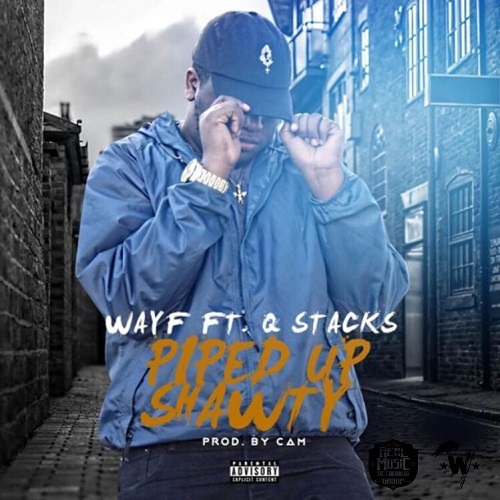 [Single] Wayf – Piped Up Shawty Ft. Q Stacks (Prod By Cam) @therealwayf
