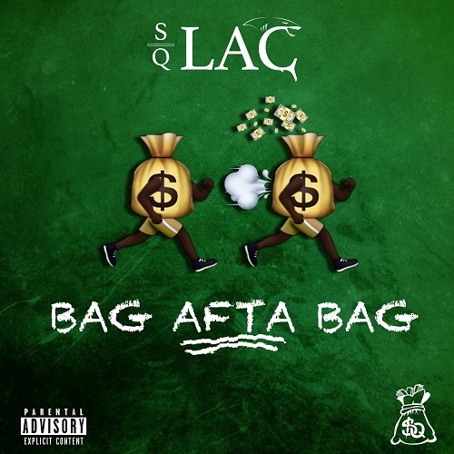 [Single] SQ LAC – Bag Afta Bag @SQ_LAC