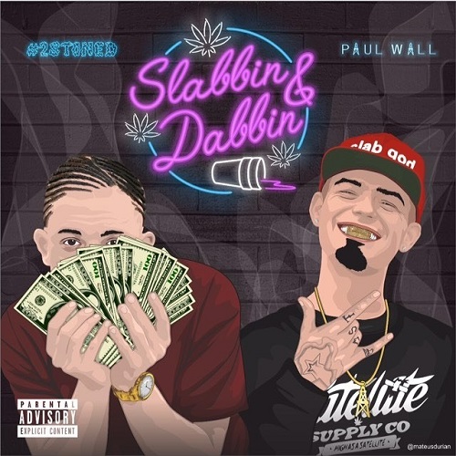 [Single] #2STONED Ft Paul Wall – Slabbin & Dabbin @Official2STONED @PaulWallBaby