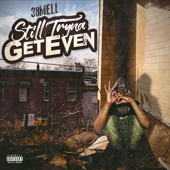 38Mell – “Still Tryna Get Even”