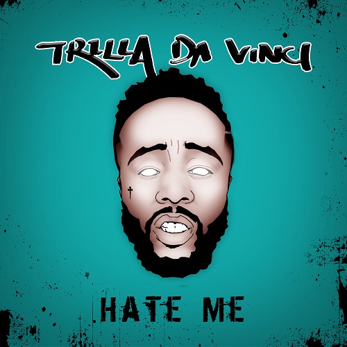 [Single] Trilla Da Vinci – Hate Me @trilla_davinci
