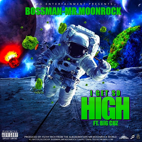 [Single] Bossman-Mr.Moonrock ft Big Cuz – I Get So High @BOSSMAN91883702