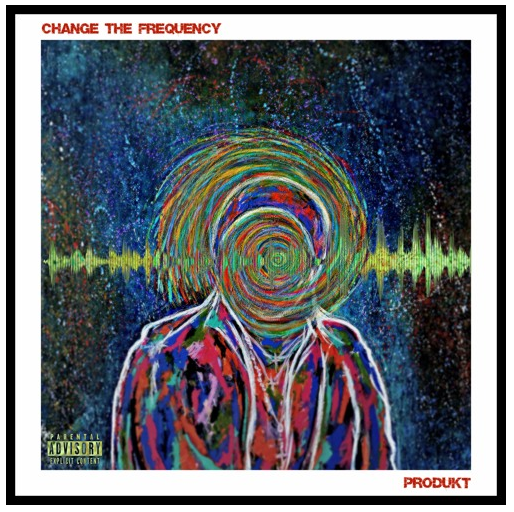 New Project- Produkt – Change The Frequency @ProduKtJRG