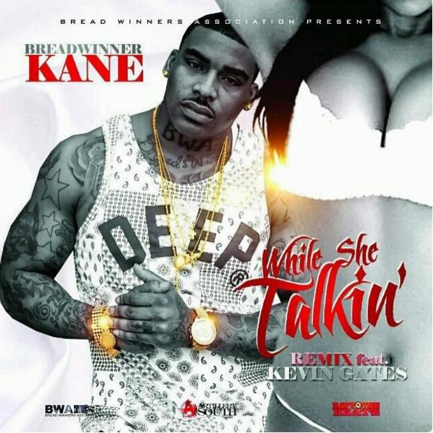 Breadwinner Kane Ft. Kevin Gates – “While She Talkin” Remix | @bwakane