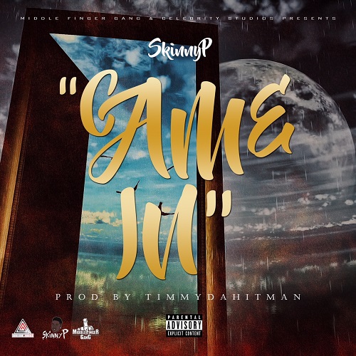 [Single] Skinny P – Came In (Prod by TimmyDaHitman) @iAmSkinnyP