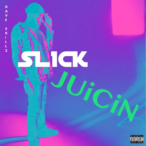 [EP] Dave Skillz – Slick Juicin @DaveSkillz