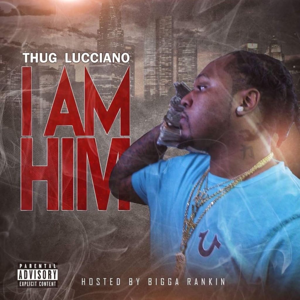[Mixtape] Thug Lucciano – I Am Him Hosted by Bigga Rankin  @_1_tee