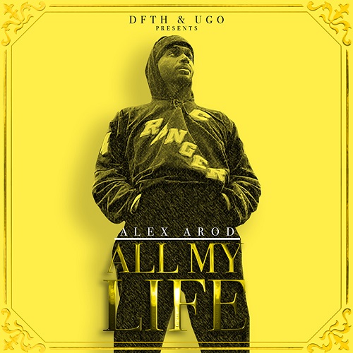 [New Mixtape] Alex Arod- All My Life @Alexaroddfth