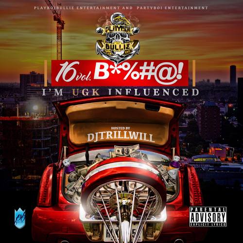 [Mixtape] Playboi Bullie – 16 Vol. B!%$# I’m Influenced By UGK @playboibullie16 @DjTrillWillCCM