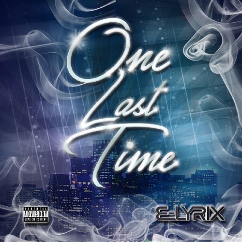 [Single] E-Lyrix – One Last Time @elyrix305