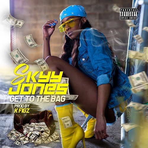 [Single] Skyy Jones – “Get To The Bag” prod by Krazy Figz @iamskyyjones