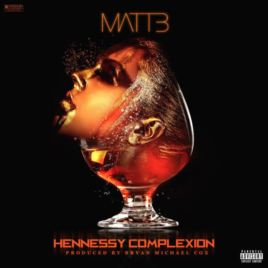 Matt B – “Hennessy Complexion”  (Prod. by Bryan-Michael Cox)