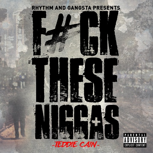 [Single] Teddie Cain – Fuck These Niggas @teddiecainjr Produced by: xP Musik Rhythm and Gangsta Music [RGM]
