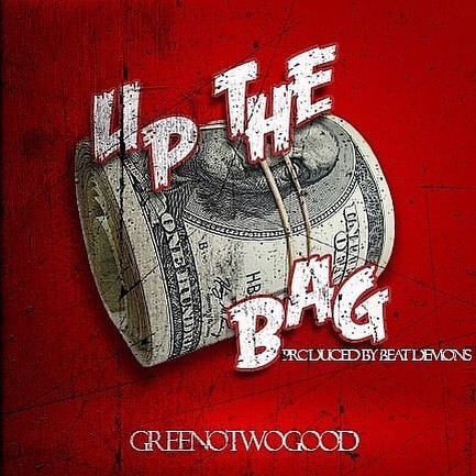 [New Music] GreenoTwoGood- Up The Bag @hellagreeno @gbtwogood
