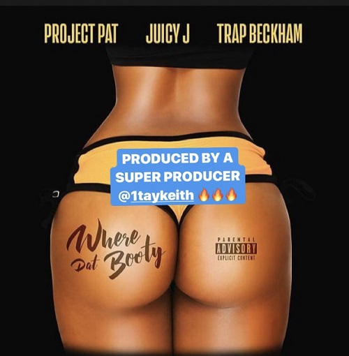 New Music by Project Pat x Juicy J x Trap Beckham “Where Dat Booty” @projectpathcp