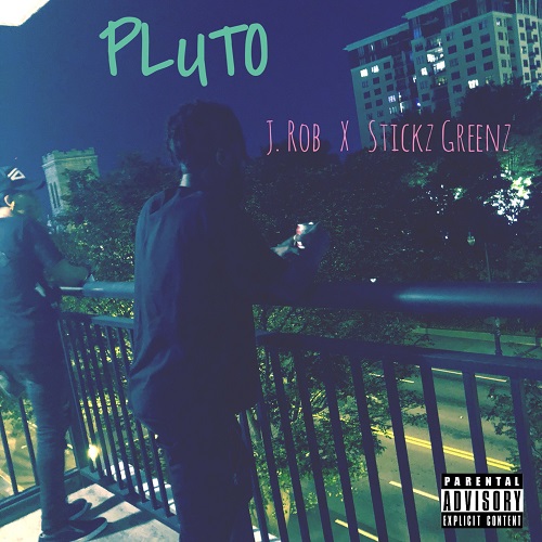 [Single] Stickz Greenz x J. Rob – Pluto @StickzGreenz @OfficialJRob