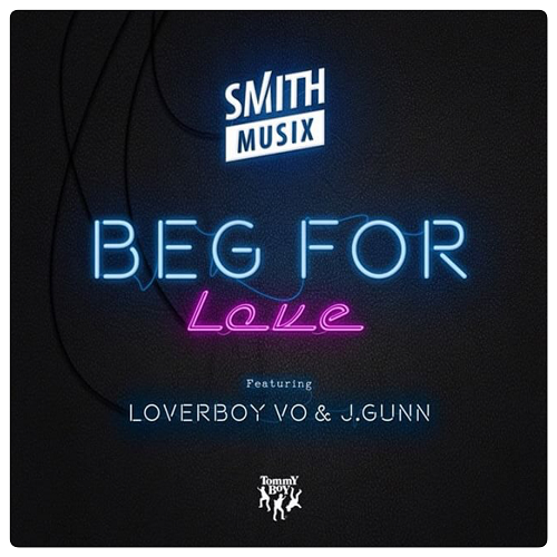 [Single] SMiTHMUSiX ft LoverBoy Vo & J.Gunn- Beg For Love @SmithMusix @LoverboyVo @JGunnIsBetter