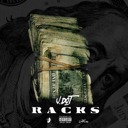 [Single] J.Dot – Racks @therealj_dot