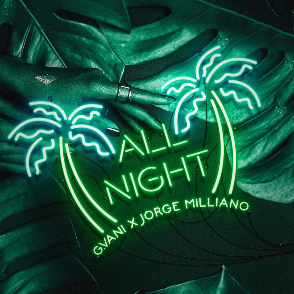 G.Vani  @GVANIMUSIC – “All Night” Ft. Jorge Milliano