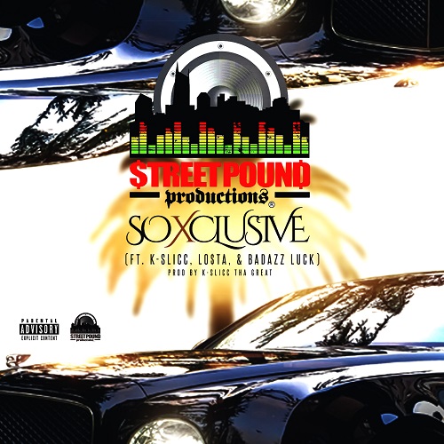 [Single] Street Pound Productions – So Xclusive (ft. K-$licc, Lo$ta, & BADazz LUCK) @StreetPound