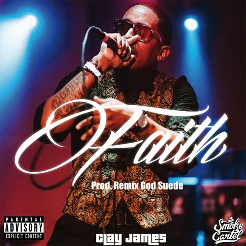 [Single] Clay James – Faith (Prod by Remix God Suede) @WhoisClayJames @RemixGodSuede