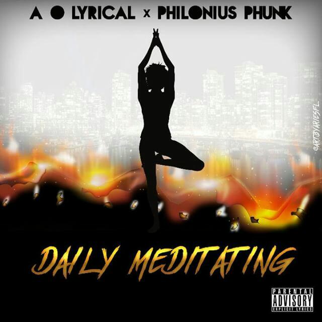 [Single] A.O.Lyrical – Daily Meditating (Prod By: Philonius Phunk) @AOLyrical23 @PhiloniusPhunk
