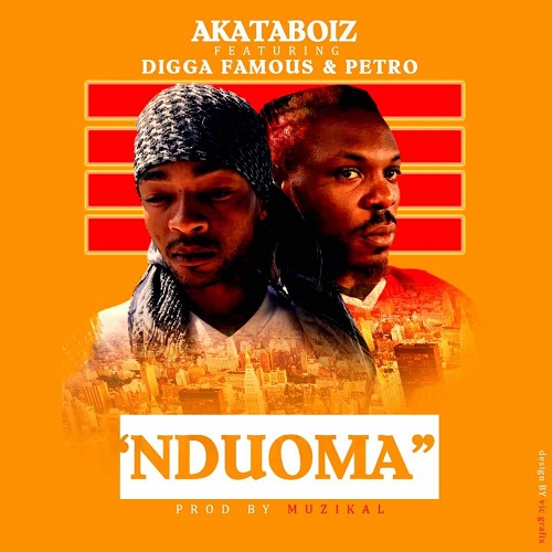[New Music] Akataboiz- Nduoma ft Digga Famous & Petro @digga_famous @petroblu713
