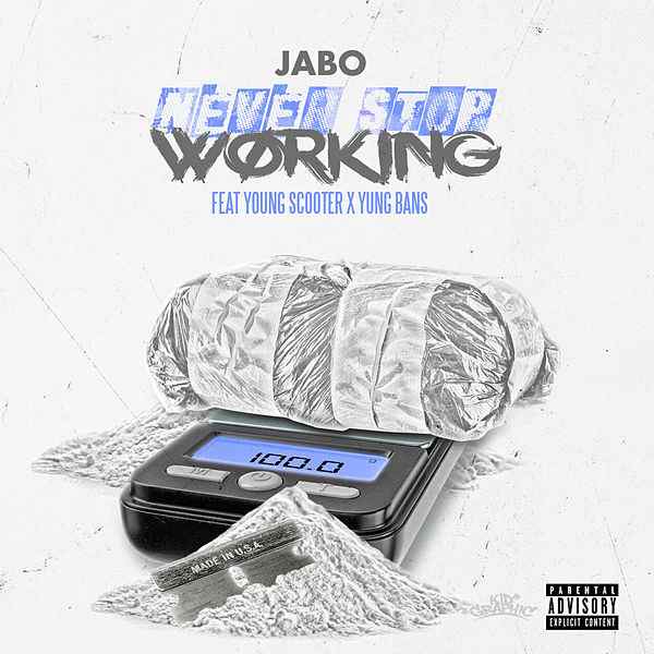 JABO – Never Stop Working ft Young Scooter and Young Bans @jaboent