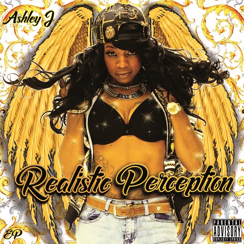 [New EP] Ashley J- Realistic Perception @_TheRealAshleyJ